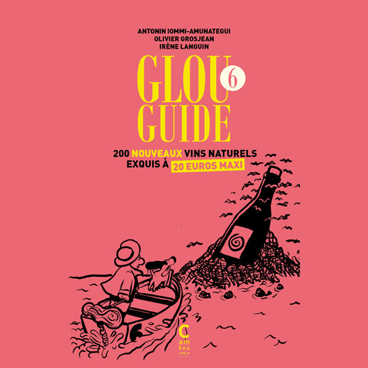 Glou Guide N°5, 200 nouveaux vins naturels exquis à 20 euros maxi - Antonin  Iommi-Amunategui, Irène Languin, Olivier Grosjean 