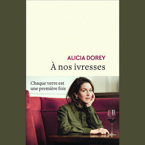 à nos ivresses - Alicia Dorey - Flammarion