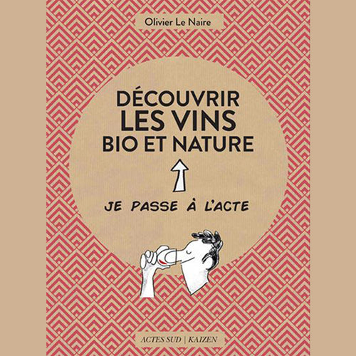 Découvrir les vins bio et nature - Olivier Le Naire - Acte Sud