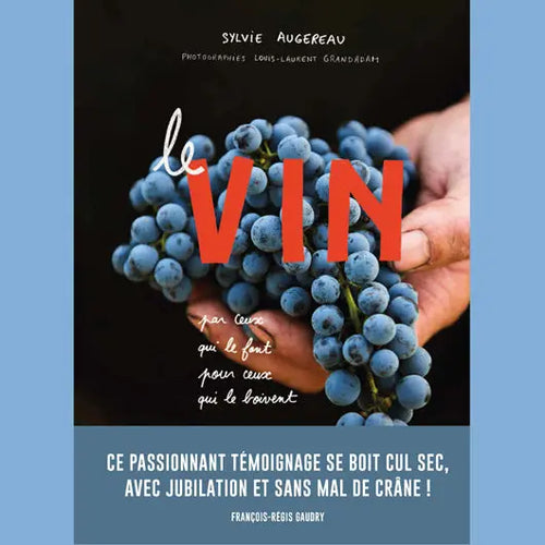 Le Vin (par ceux qui le font pour ceux qui le boivent) Sylvie Augereau / Tana éditions