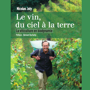 Le vin du ciel à la terre - la viticulture en biodynamie Nicolas Joly / Libre & Solidaire