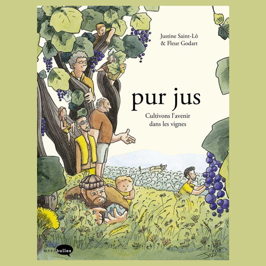 Pur Jus - Cultivons l'avenir dans les vignes Justine Saint-Lô et Fleur Godart / Marabout