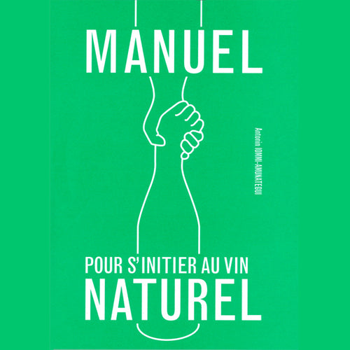 Manuel pour s'initier au vin naturel Antonin Iommi-Amunategui / les Éditions de l'épure