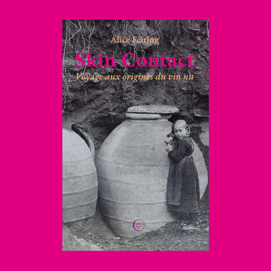 Skin Contact - voyage aux origines du vin nu Alice Feiring / Nouriturfu